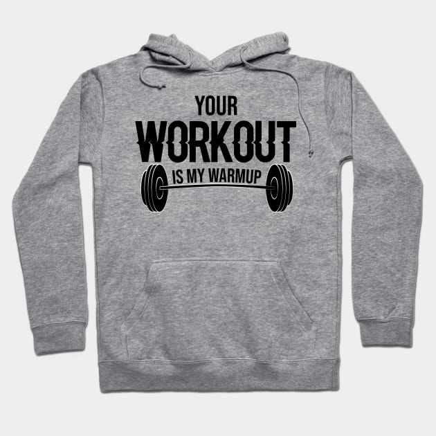 Your Workout Is My Warm up Hoodie by FancyVancy